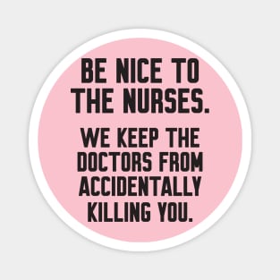 Be nice to the nurses Magnet